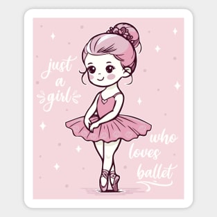 Ballet, Ballerina Just A Girl Who Loves Ballet Girls Magnet